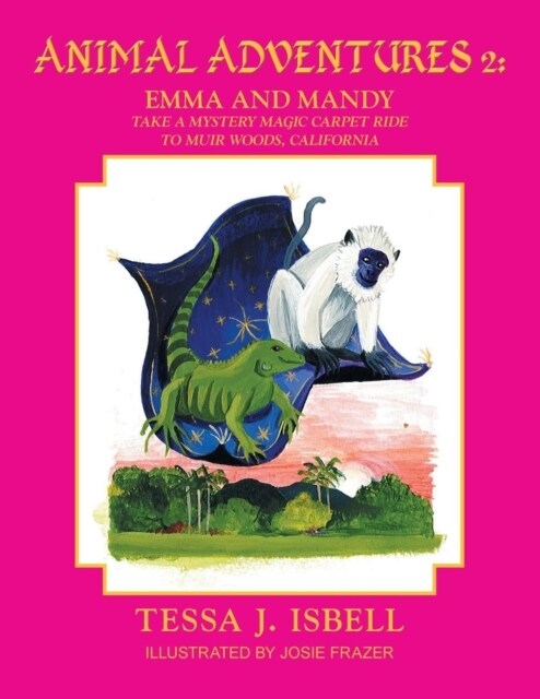 Animal Adventures 2: Emma and Manday Take a Mystery Magic Carpet Ride to Muir Woods, California (Paperback)