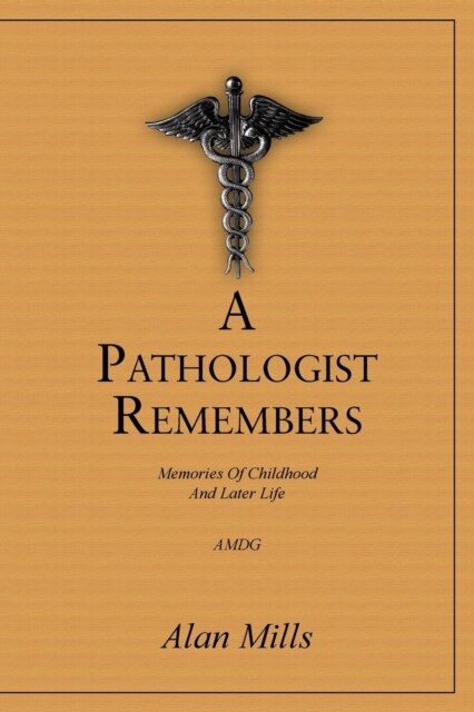 A Pathologist Remembers: Memories of Childhood and Later Life (Paperback)