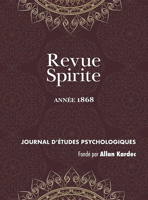 Revue Spirite (Ann? 1868): Le Spiritisme Devant lHistoire, Les Convulsionnaires de la Rue Le Pelelier, Instructions Des Esprits, Correspondance (Hardcover, Eco)