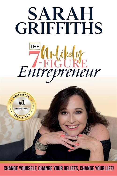 The Unlikely 7-Figure Entrepreneur: Change Yourself, Change Your Beliefs, Change Your Life! (Paperback)