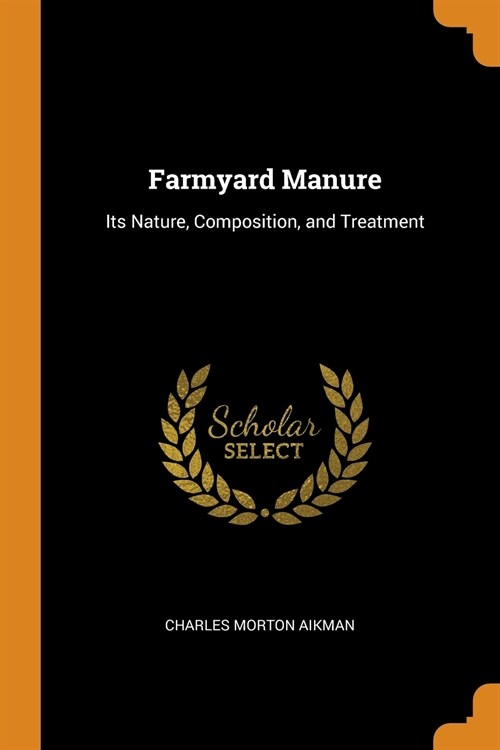 Farmyard Manure: Its Nature, Composition, and Treatment (Paperback)