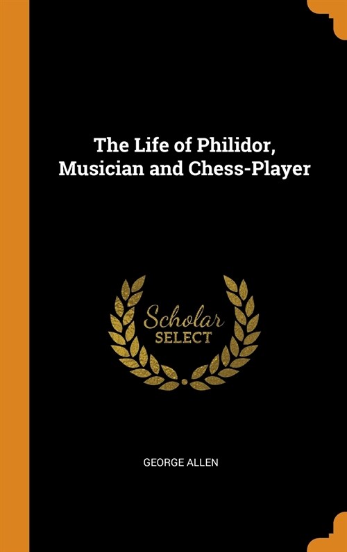 The Life of Philidor, Musician and Chess-Player (Hardcover)
