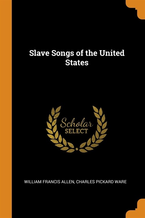 Slave Songs of the United States (Paperback)