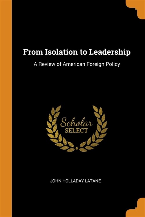 From Isolation to Leadership: A Review of American Foreign Policy (Paperback)