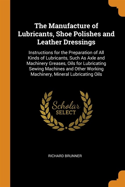 The Manufacture of Lubricants, Shoe Polishes and Leather Dressings (Paperback)