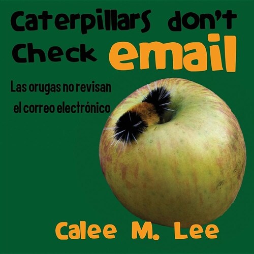 Caterpillars Dont Check Email / Las Orugas No Revisan El Correo Electr?ico (Paperback)