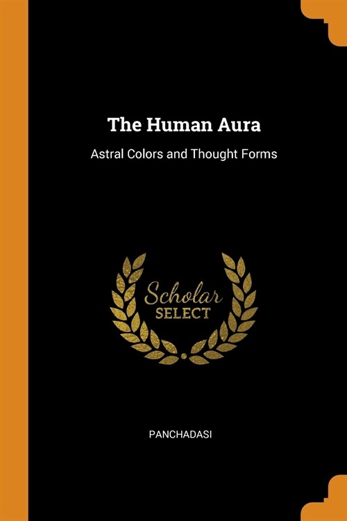 The Human Aura: Astral Colors and Thought Forms (Paperback)