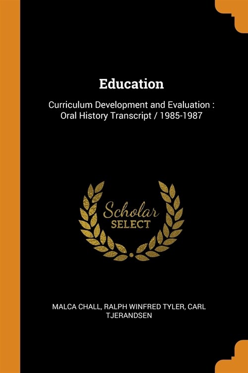 Education: Curriculum Development and Evaluation: Oral History Transcript / 1985-1987 (Paperback)