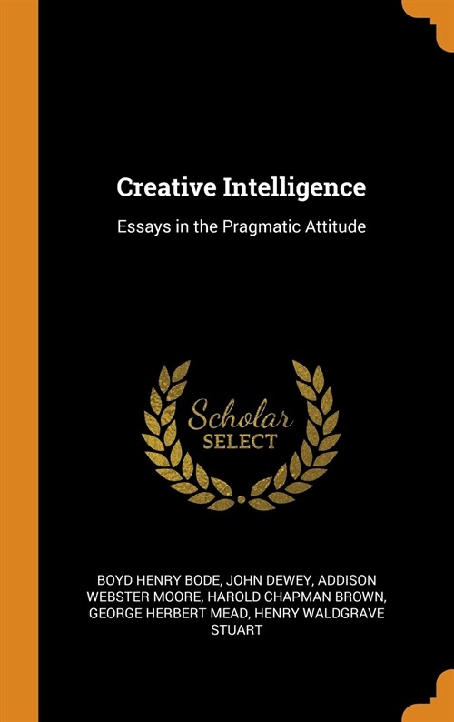 Creative Intelligence: Essays in the Pragmatic Attitude (Hardcover)