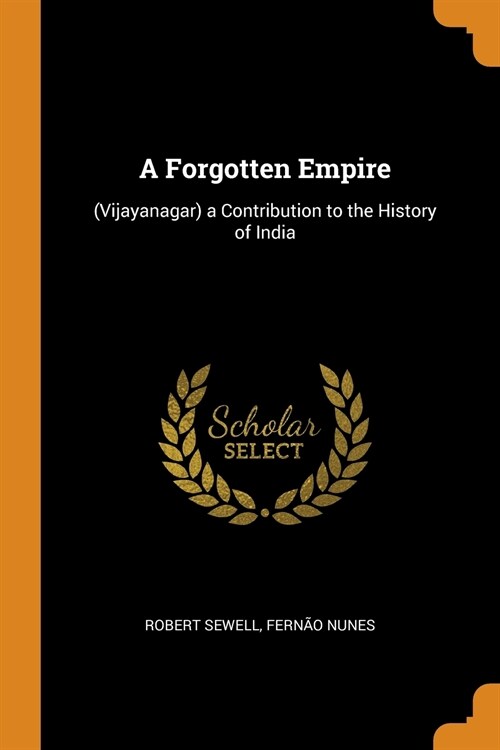 A Forgotten Empire: (Vijayanagar) a Contribution to the History of India (Paperback)