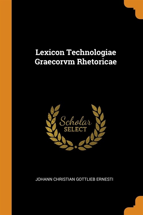 Lexicon Technologiae Graecorvm Rhetoricae (Paperback)