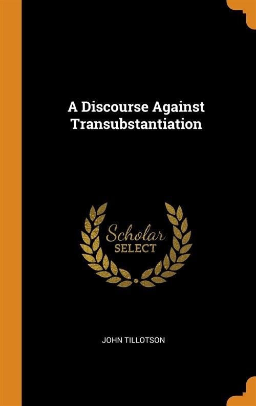 A Discourse Against Transubstantiation (Hardcover)