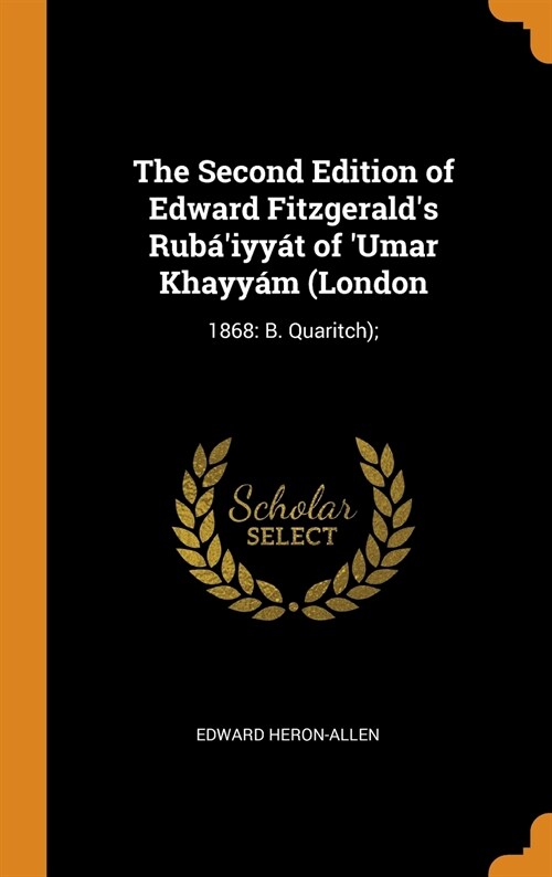 The Second Edition of Edward Fitzgeralds Rub?iyy? of umar Khayy? (London: 1868: B. Quaritch); (Hardcover)