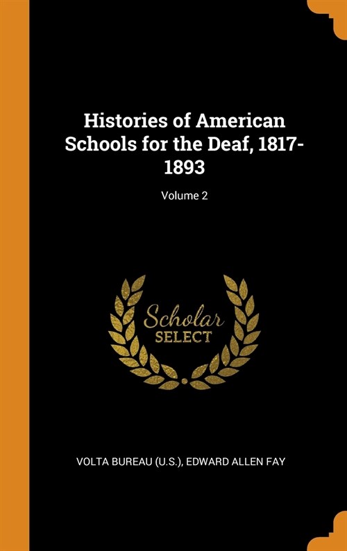 Histories of American Schools for the Deaf, 1817-1893; Volume 2 (Hardcover)