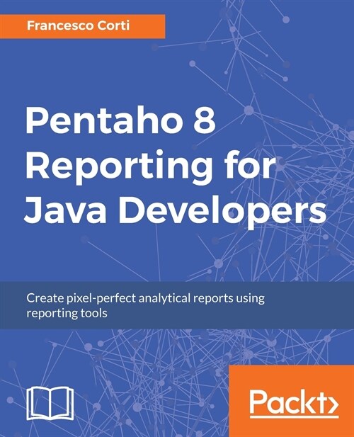 Pentaho 8 Reporting for Java Developers (Paperback)