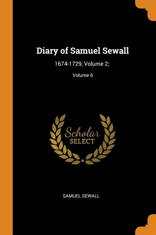 Diary of Samuel Sewall: 1674-1729, Volume 2;; Volume 6 (Paperback)