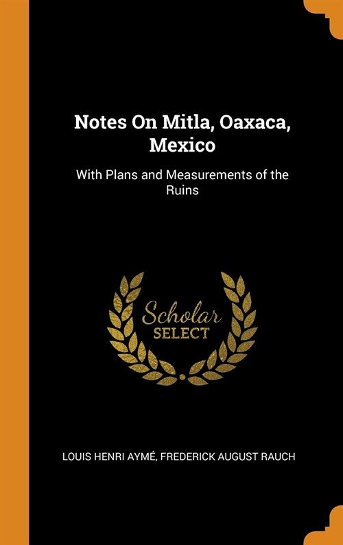 Notes On Mitla, Oaxaca, Mexico (Hardcover)