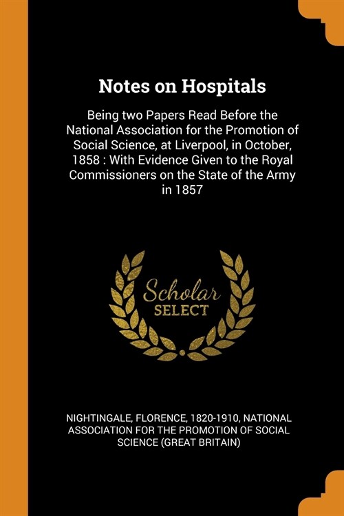Notes on Hospitals: Being two Papers Read Before the National Association for the Promotion of Social Science, at Liverpool, in October, 1 (Paperback)