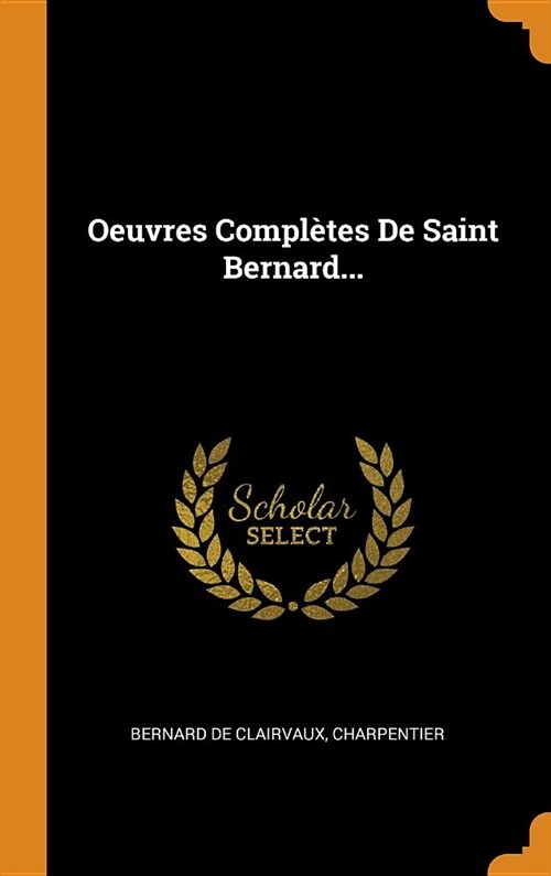 Oeuvres Compl?es de Saint Bernard... (Hardcover)