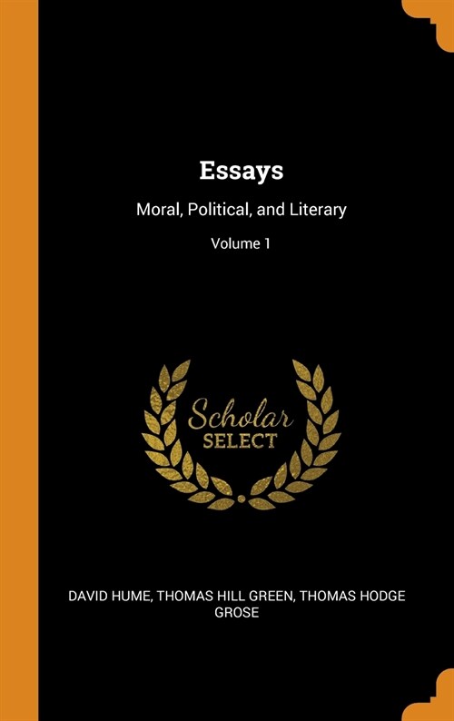 Essays: Moral, Political, and Literary; Volume 1 (Hardcover)