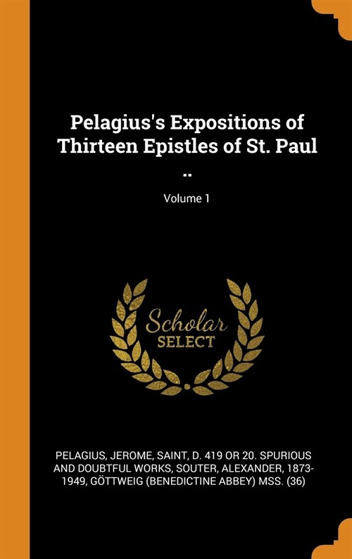 Pelagiuss Expositions of Thirteen Epistles of St. Paul ..; Volume 1 (Hardcover)