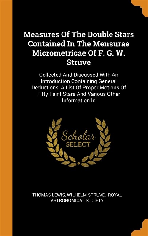 Measures Of The Double Stars Contained In The Mensurae Micrometricae Of F. G. W. Struve (Hardcover)
