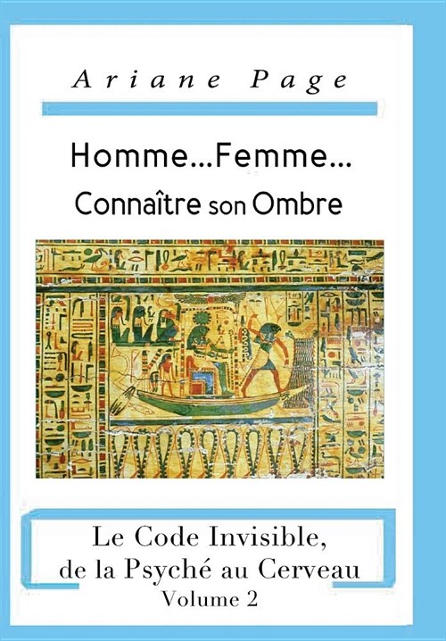 Homme...Femme...Conna?re son Ombre: Le Code Invisible, de la Psych??la Cellule, Volume 2 (Hardcover)