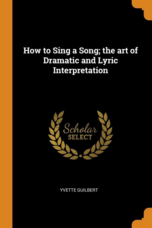 How to Sing a Song; the art of Dramatic and Lyric Interpretation (Paperback)