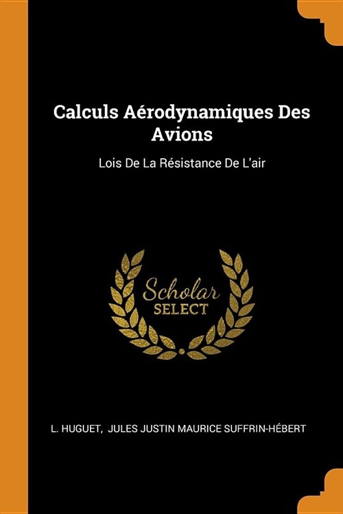 Calculs A?odynamiques Des Avions: Lois de la R?istance de lAir (Paperback)