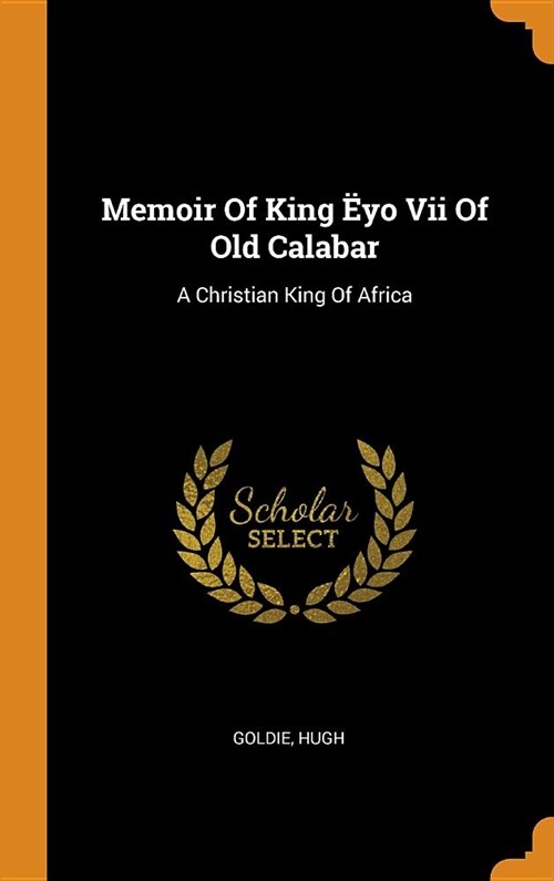 Memoir of King ?o VII of Old Calabar: A Christian King of Africa (Hardcover)