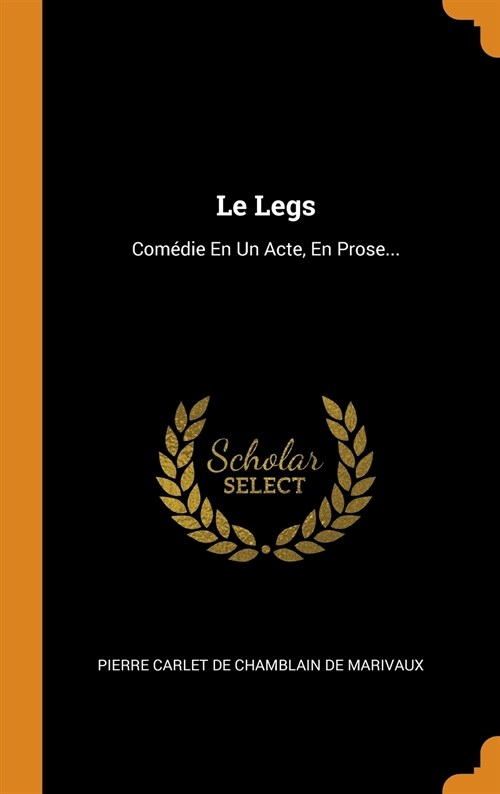 Le Legs: Com?ie En Un Acte, En Prose... (Hardcover)