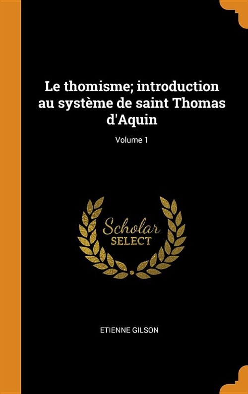 Le Thomisme; Introduction Au Syst?e de Saint Thomas dAquin; Volume 1 (Hardcover)