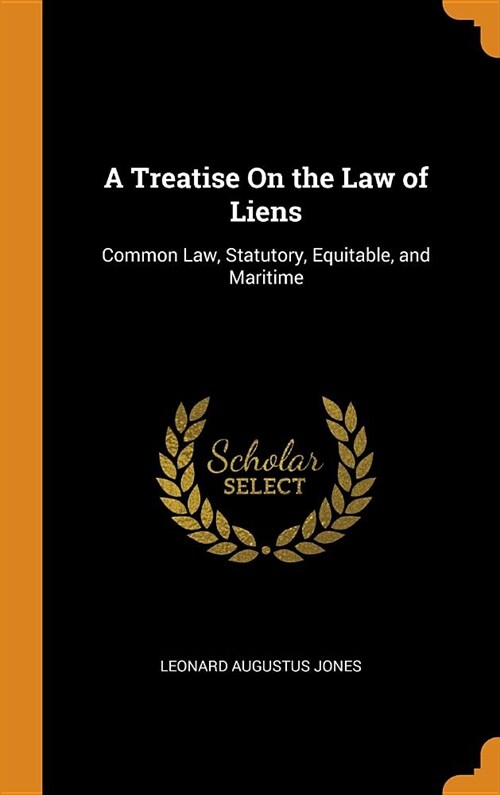 A Treatise On the Law of Liens (Hardcover)