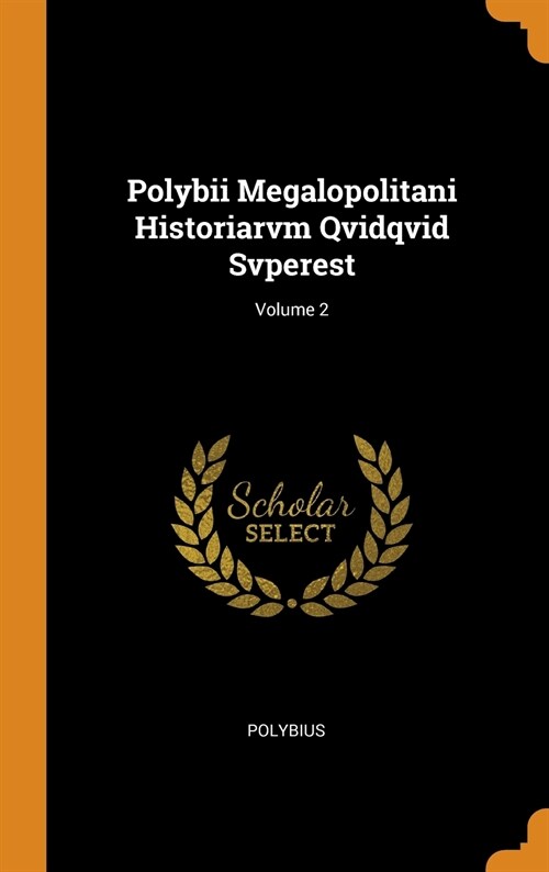 Polybii Megalopolitani Historiarvm Qvidqvid Svperest; Volume 2 (Hardcover)