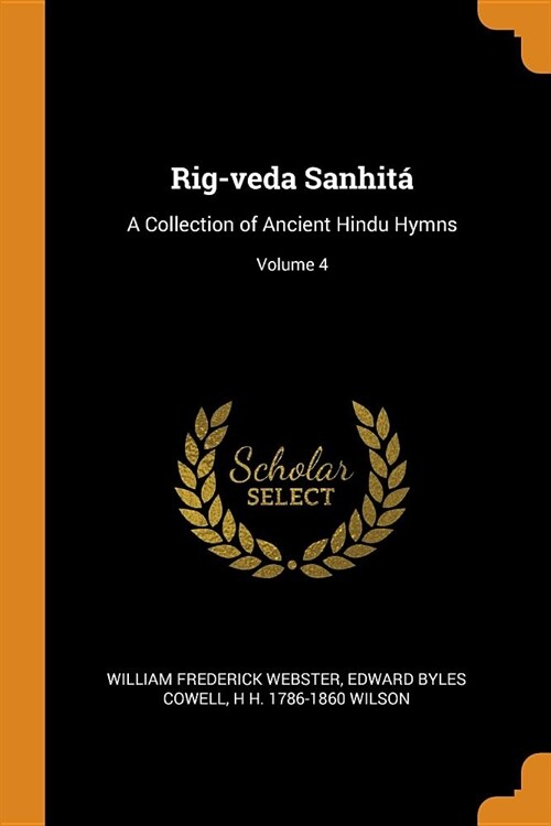 Rig-Veda Sanhit? A Collection of Ancient Hindu Hymns; Volume 4 (Paperback)