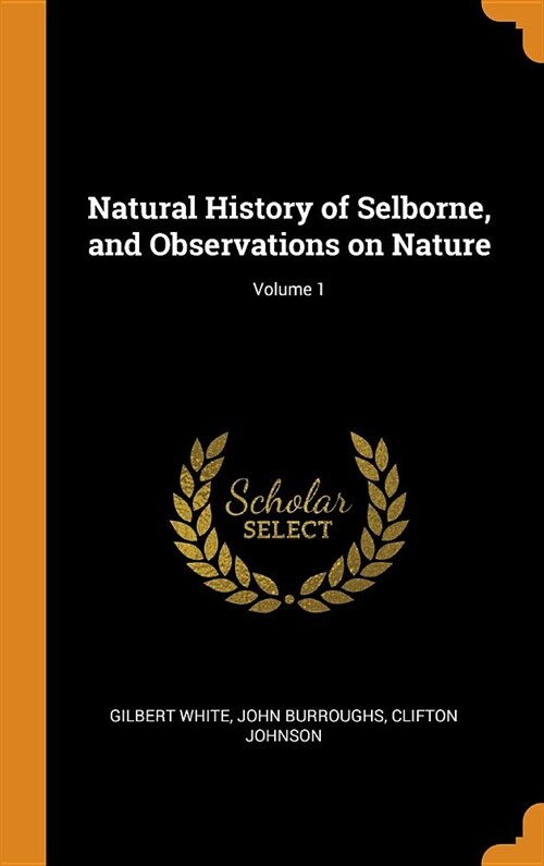 Natural History of Selborne, and Observations on Nature; Volume 1 (Hardcover)