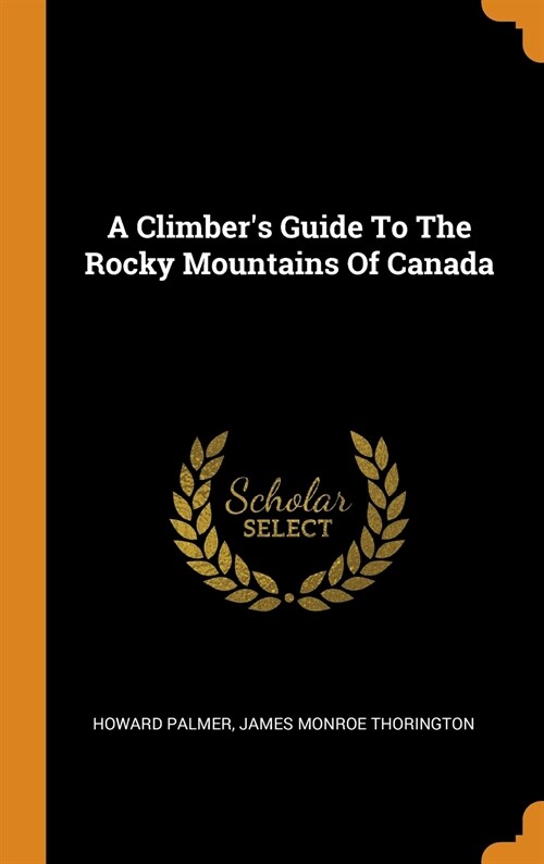 A Climbers Guide To The Rocky Mountains Of Canada (Hardcover)