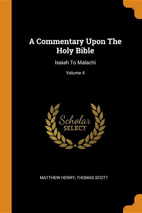 A Commentary Upon the Holy Bible: Isaiah to Malachi; Volume 4 (Paperback)