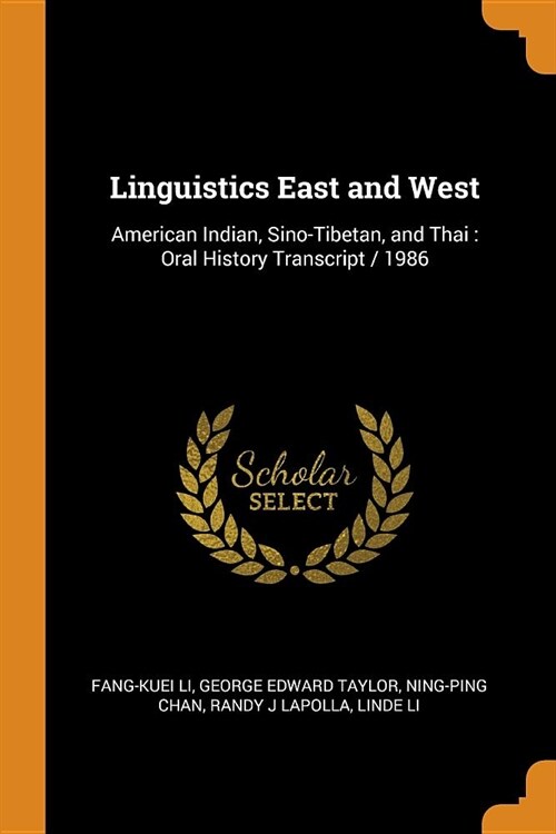 Linguistics East and West: American Indian, Sino-Tibetan, and Thai: Oral History Transcript / 1986 (Paperback)