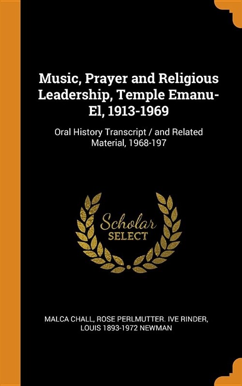 Music, Prayer and Religious Leadership, Temple Emanu-El, 1913-1969: Oral History Transcript / And Related Material, 1968-197 (Hardcover)