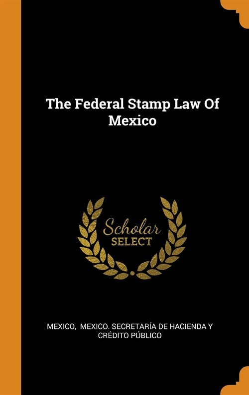 The Federal Stamp Law Of Mexico (Hardcover)