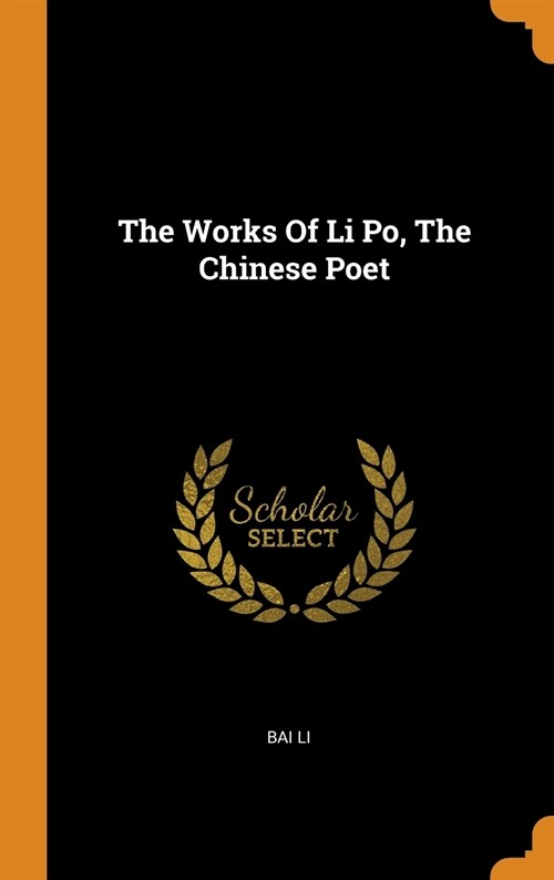The Works Of Li Po, The Chinese Poet (Hardcover)