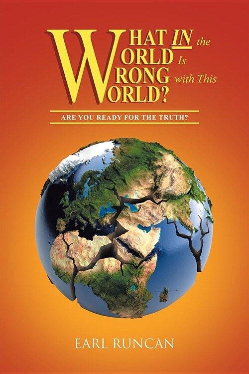 What in the World Is Wrong with This World?: Are You Ready for the Truth? (Paperback)