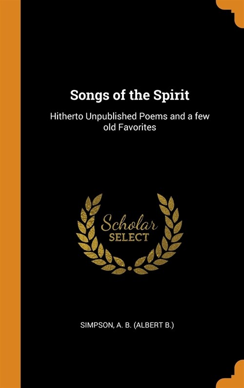 Songs of the Spirit: Hitherto Unpublished Poems and a few old Favorites (Hardcover)