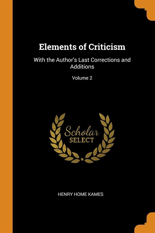 Elements of Criticism: With the Authors Last Corrections and Additions; Volume 2 (Paperback)