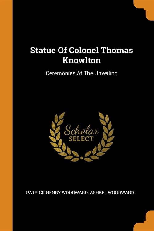 Statue Of Colonel Thomas Knowlton: Ceremonies At The Unveiling (Paperback)
