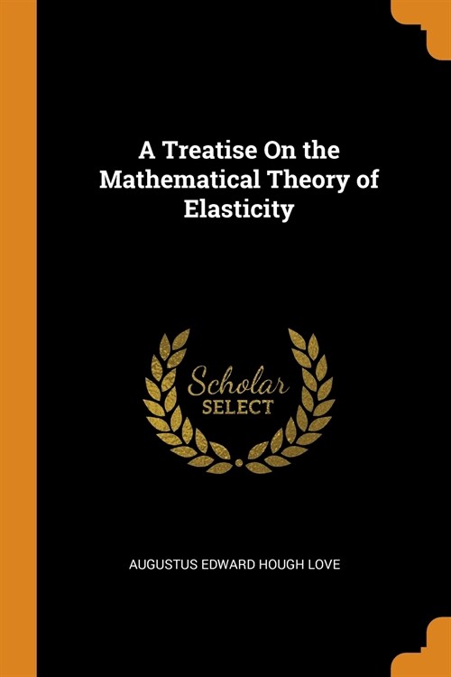 A Treatise On the Mathematical Theory of Elasticity (Paperback)