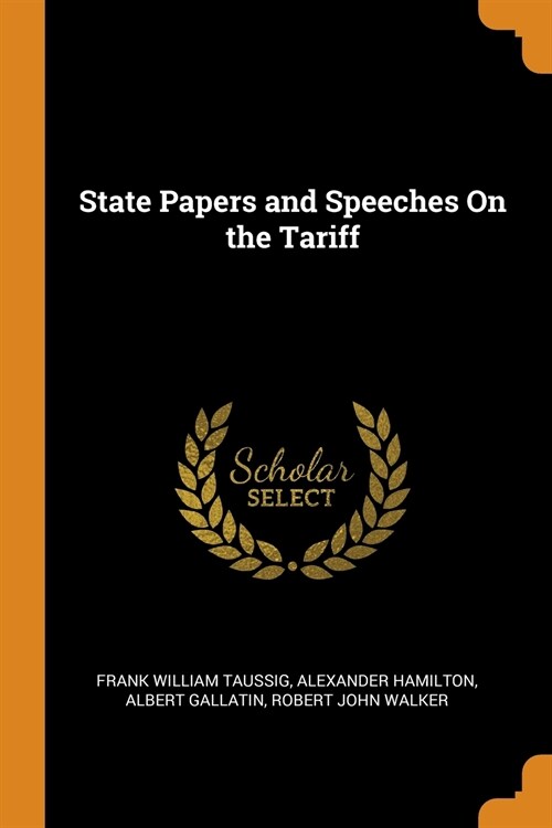 State Papers and Speeches On the Tariff (Paperback)