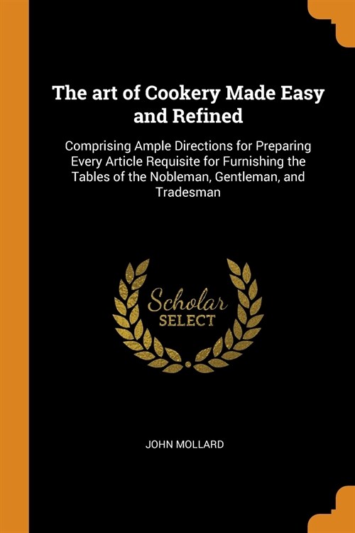 The art of Cookery Made Easy and Refined (Paperback)