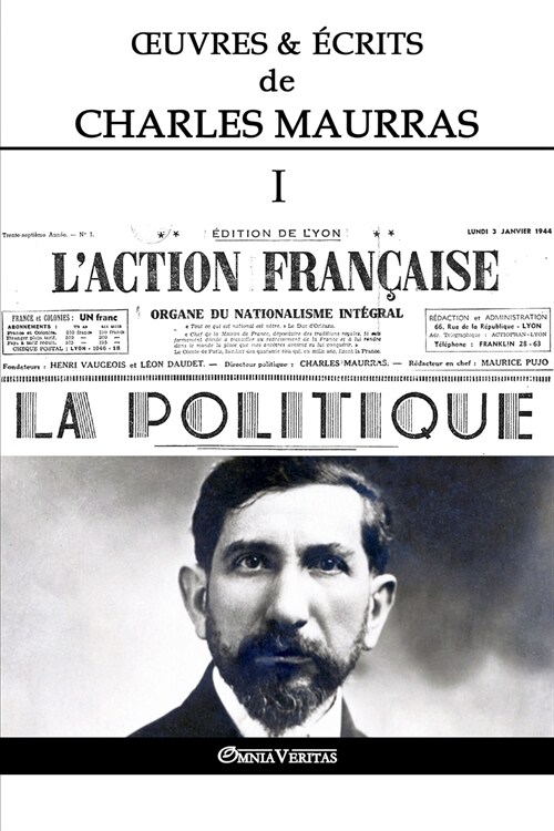 Oeuvres Et ?rits de Charles Maurras I: LAction Fran?ise & La Politique (Paperback)